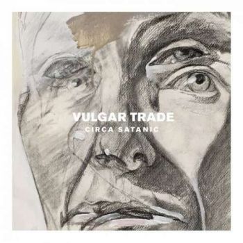 Vulgar Trade - Circa Satanic (2019)