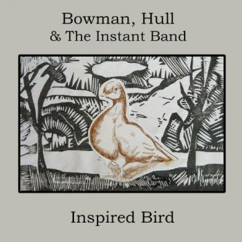 Bowman, Hull & The Instant Band - Inspired Bird (2019)