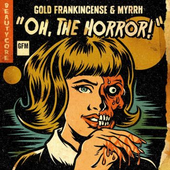 Gold, Frankincense, & Myrrh - Oh, The Horror! (EP) (2019)