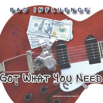 Bad Influence - Got What You Need (2019)