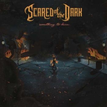 Scared of the Dark - Something to Burn (2019)