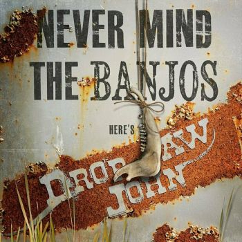 Drop Jaw John - Nevermind the Banjos (2016)