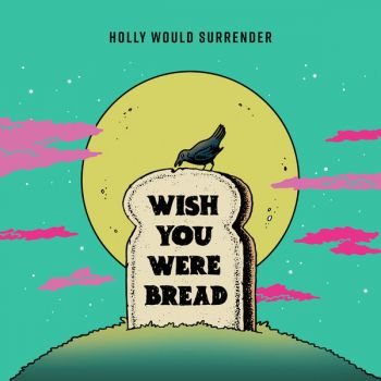 Holly Would Surrender - Wish You Were Bread (EP) (2019)