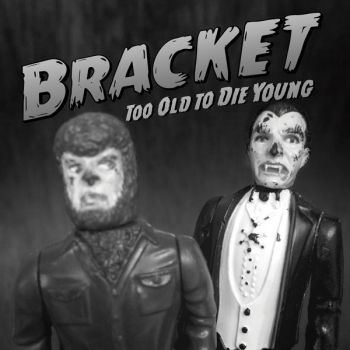 Bracket - Too Old to Die Young (2019)
