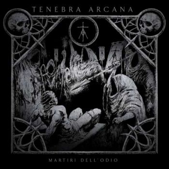 Tenebra Arcana - Martiri dell' odio (2019)