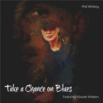 Phil Whiting - Take A Chance On Blues (Feat. Klaude Walters) (2019)