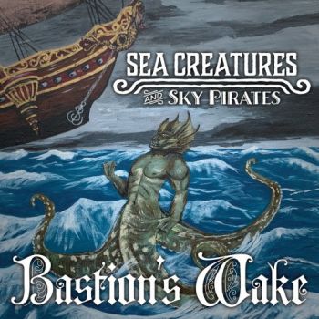 Bastion's Wake - Sea Creatures And Sky Pirates (2019)