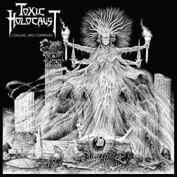 Toxic Holocaust - Conjure And Command (2011)