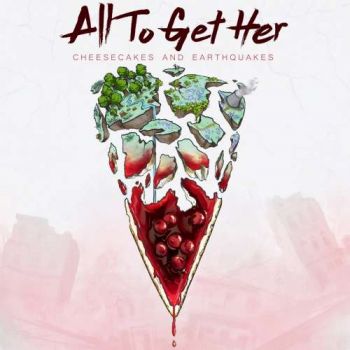 All To Get Her - Cheesecakes And Earthquakes (2019)