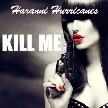 Haranni Hurricanes - Kill Me (2019)