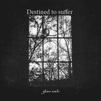 Destined to Suffer - Glass Souls (2019)