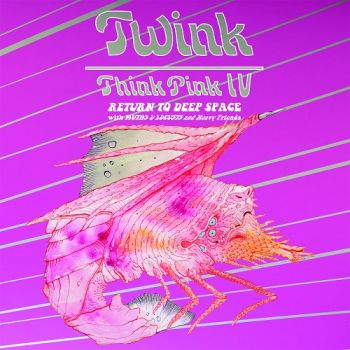Twink With Moths & Locusts And Heavy Friends - Think Pink IV: Return To Deep Space (2019)