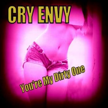 Cry Envy - You're My Dirty One (2019)