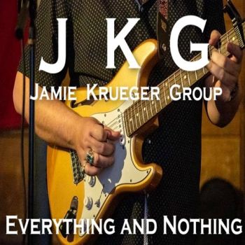 Jamie Krueger Group - Everything And Nothing (2019)