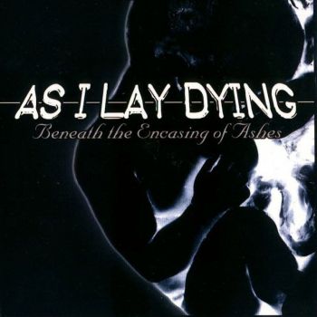 As I Lay Dying - Beneath The Encasing Of Ashes (2001)