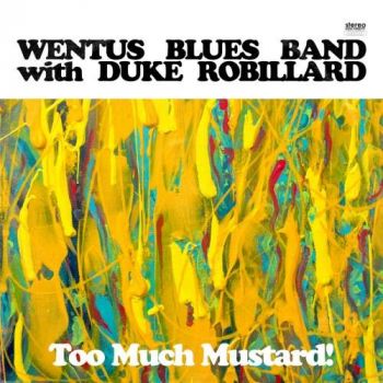 Wentus Blues Band with Duke Robillard - Too Much Mustard! (2019)