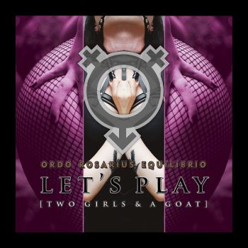 Ordo Rosarius Equilibrio - Let's Play (Two Girls & A Goat) (2019)