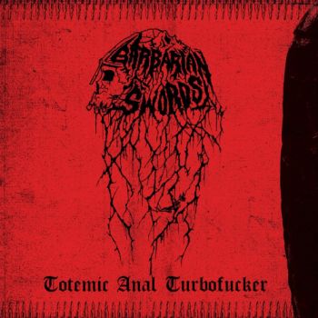 Barbarian Swords - Totemic Anal Turbofucker (2019)