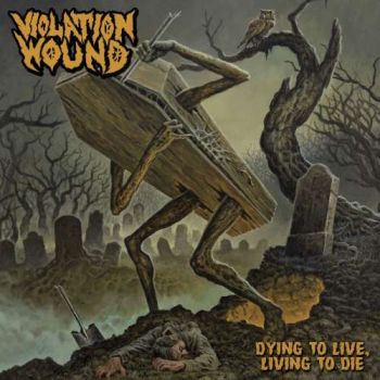 Violation Wound - Dying to Live, Living to Die (2019)