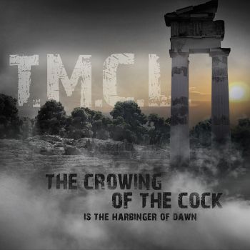 T.M.C.L. - The Crowing Of The Cock Is The Harbinger Of Dawn (2019)