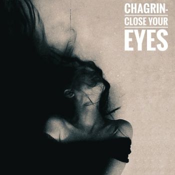 Chagrin - Close Your Eyes (2019)