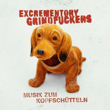 Excrementory Grindfuckers - Musik zum Kopfschutteln (2019)