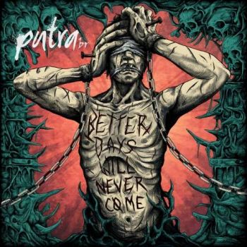 Putra BR - Better Days Will Never Come (2019)