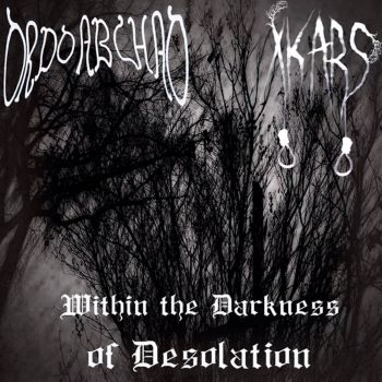 Ordo Ab Chao / Xkars - Within The Darkness of Desolation (2019)