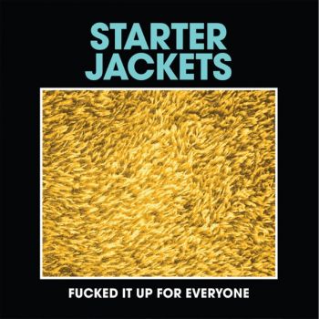 Starter Jackets - Fucked It Up for Everyone (EP) (2019)
