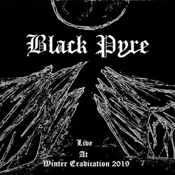 Black Pyre - Live at Winter Eradication 2019 (2019)