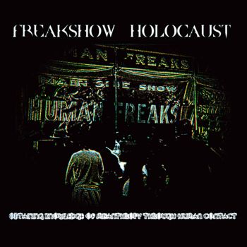 Freakshow Holocaust - Obtaining the Knowledge of Misanthropy Through Human Contact (2019)