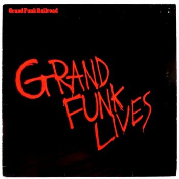 Grand Funk Railroad - Grand Funk Lives (1981)