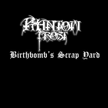 Phantom Frost - Birthbomb's Scrap Yard (2020)