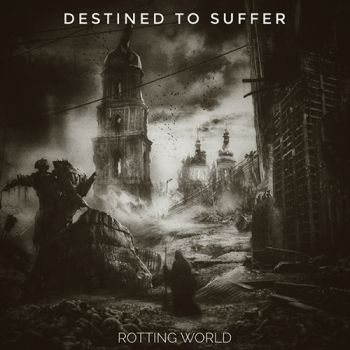 Destined To Suffer - Rotting World (2019)