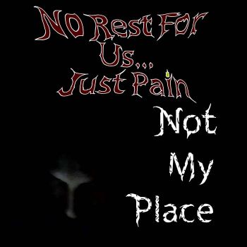 No Rest for Us... Just Pain - Not My Place (2020)