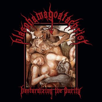 Blasphamagoatachrist - Bastardizing The Purity (2020)