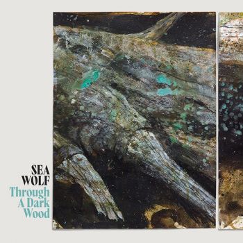 Sea Wolf - Through A Dark Wood (Deluxe Edition) (2020)