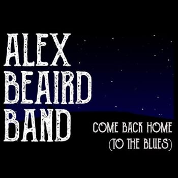 Alex Beaird Band - Come Back Home (To The Blues) (2020) 