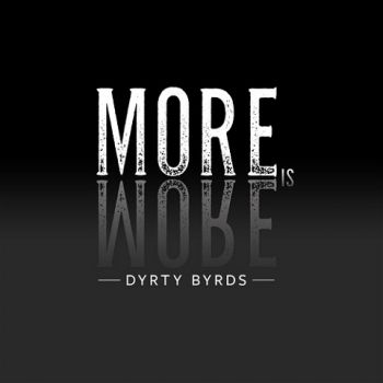 Dyrty Byrds - More Is More (2020)