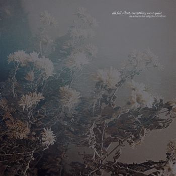 An Autumn for Crippled Children - All Fell Silent, Everything Went Quiet (2020)