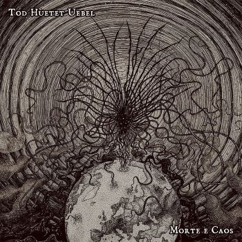 Tod Huetet Uebel - Morte E Caos [EP] (2013)