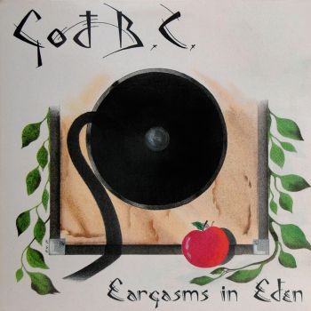 God B.C. - Eargasms In Eden (1989)