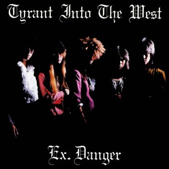 Ex.Danger - Tyrant Into The West (1986)