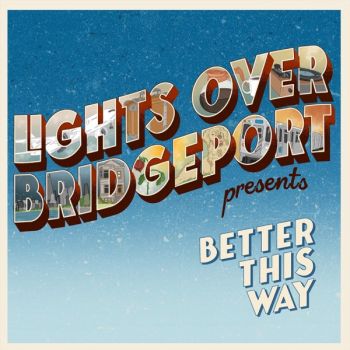 Lights Over Bridgeport - Better This Way (2020)