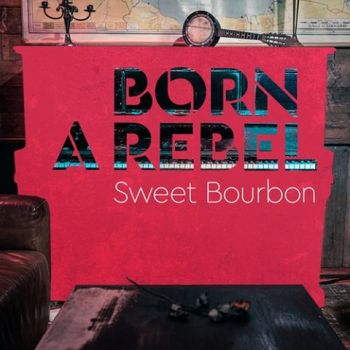 Sweet Bourbon - Born A Rebel (2020)