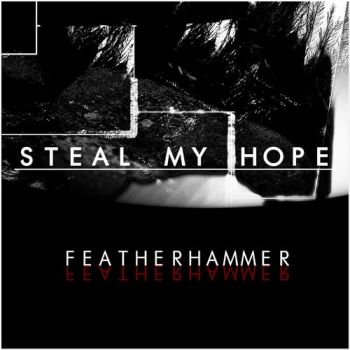 Steal My Hope - Featherhammer (2020)