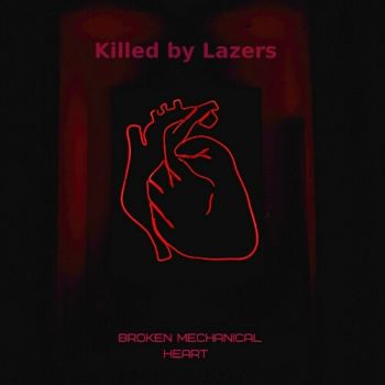 Killed By Lazers - Broken Mechanical Heart (2019)