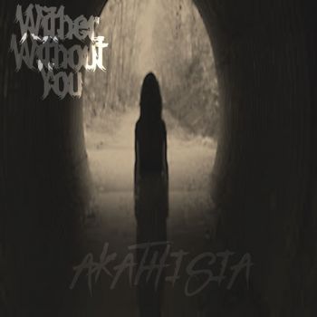 Wither Without You - Akathisia (2020)