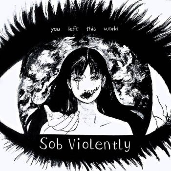 Sob Violently - You Left This World (2020)