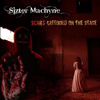 Sizter Machyne - Scars Tattooed On The Stage (2020)